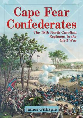 Cover image for Cape Fear Confederates: The 18th North Carolina Regiment in the Civil War