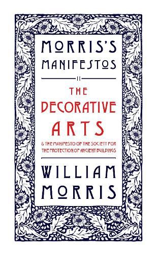 The Decorative Arts: Their Relation to Modern Life and Progress and The Manifesto of the Society for the Protection of Ancient Buildings