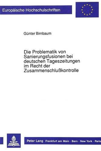 Cover image for Die Problematik Von Sanierungsfusionen Bei Deutschen Tageszeitungen Im Recht Der Zusammenschlusskontrolle