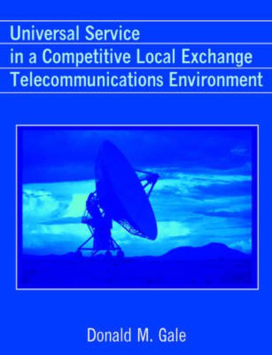 Cover image for Universal Service in a Competitive Local Exchange Telecommunications Environment