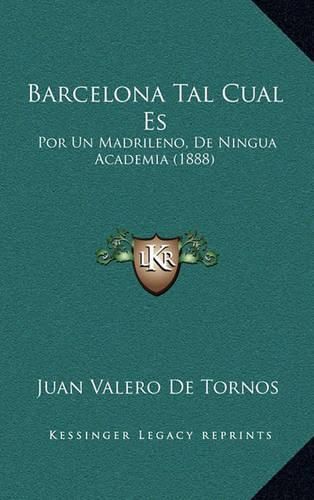 Cover image for Barcelona Tal Cual Es: Por Un Madrileno, de Ningua Academia (1888)