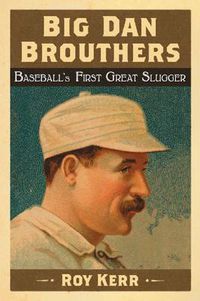 Cover image for Big Dan Brouthers: Baseball's First Great Slugger