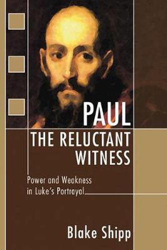 Cover image for Paul the Reluctant Witness: Power and Weakness in Luke's Portrayal