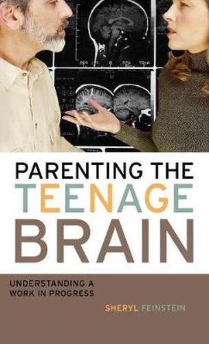 Parenting the Teenage Brain: Understanding a Work in Progress