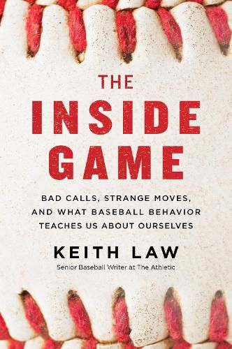 Cover image for The Inside Game: Bad Calls, Strange Moves, and What Baseball Behavior Teaches Us About Ourselves