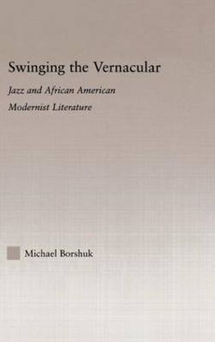 Cover image for Swinging the Vernacular: Jazz and African American Modernist Literature