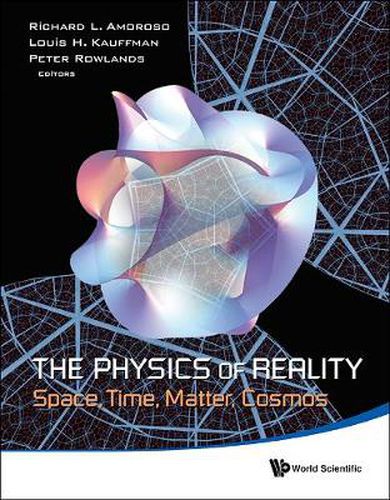 Cover image for Physics Of Reality, The: Space, Time, Matter, Cosmos - Proceedings Of The 8th Symposium Honoring Mathematical Physicist Jean-pierre Vigier