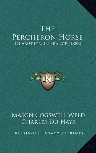 Cover image for The Percheron Horse: In America, in France (1886)