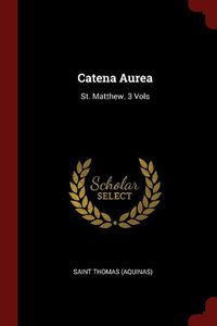 Cover image for Catena Aurea: St. Matthew. 3 Vols