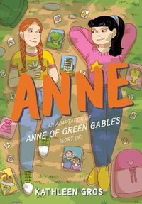 Cover image for Anne: An Adaptation of Anne of Green Gables (Sort Of)