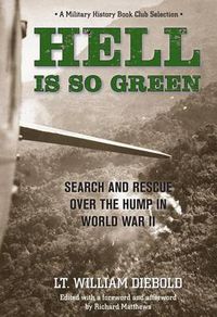 Cover image for Hell Is So Green: Search And Rescue Over The Hump In World War II