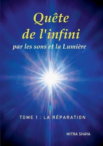 Cover image for Quete de l'infini par les sons et la Lumiere, Tome 1: La Reparation