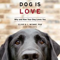 Cover image for Dog Is Love: Why and How Your Dog Loves You