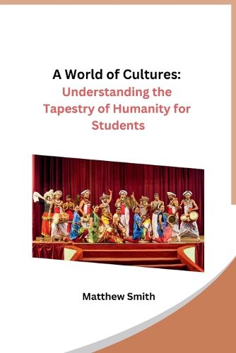 A World of Cultures: Understanding the Tapestry of Humanity for Students