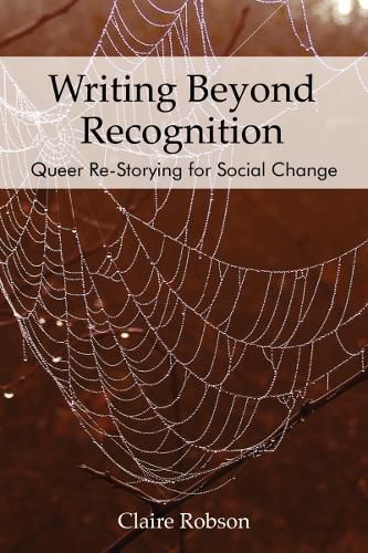 Cover image for Writing Beyond Recognition: Queer Re-Storying for Social Change