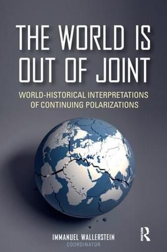 The World is Out of Joint: World-Historical Interpretations of Continuing Polarizations