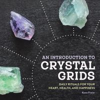 Cover image for An Introduction to Crystal Grids: Daily Rituals for Your Heart, Health, and Happiness