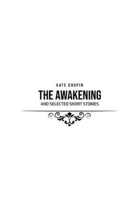 Cover image for The Awakening: and Selected Short Stories
