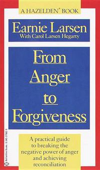 Cover image for From Anger to Forgiveness: A Practical Guide to Breaking the Negative Power of Anger and Achieving Reconciliation