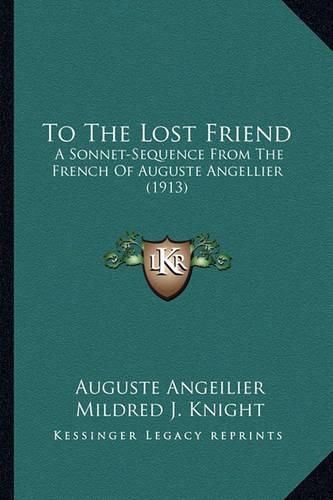 To the Lost Friend: A Sonnet-Sequence from the French of Auguste Angellier (1913)