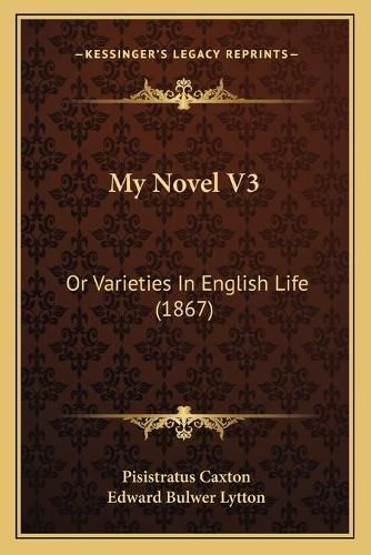 Cover image for My Novel V3: Or Varieties in English Life (1867)