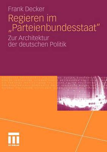 Cover image for Regieren Im Parteienbundesstaat: Zur Architektur Der Deutschen Politik