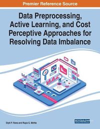 Cover image for Data Preprocessing, Active Learning, and Cost Perceptive Approaches for Resolving Data Imbalance