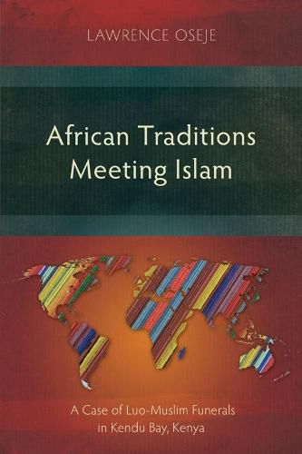 Cover image for African Traditions Meeting Islam: A Case of Luo-Muslim Funerals in Kendu Bay, Kenya