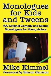 Cover image for Monologues for Kids and Tweens: 100 Original Comedy and Drama Monologues for Young Actors