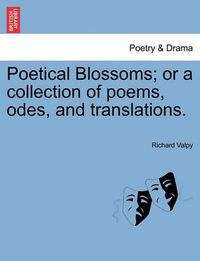 Cover image for Poetical Blossoms; Or a Collection of Poems, Odes, and Translations.