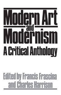 Cover image for Modern Art And Modernism: A Critical Anthology