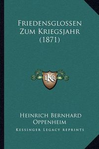 Cover image for Friedensglossen Zum Kriegsjahr (1871)