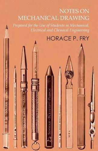 Cover image for Notes on Mechanical Drawing - Prepared for the Use of Students in Mechanical, Electrical and Chemical Engineering