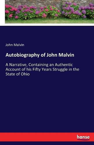 Cover image for Autobiography of John Malvin: A Narrative, Containing an Authentic Account of his Fifty Years Struggle in the State of Ohio