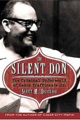 Cover image for The Silent Don: The Criminal Underworld of Santo Trafficante Jr.