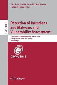 Cover image for Detection of Intrusions and Malware, and Vulnerability Assessment: 15th International Conference, DIMVA 2018, Saclay, France, June 28-29, 2018, Proceedings