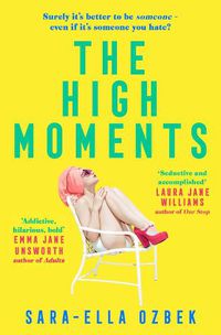 Cover image for The High Moments: 'Addictive, hilarious, bold' Emma Jane Unsworth, author of Adults