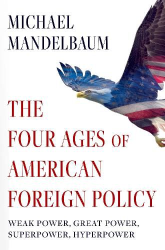 The Four Ages of American Foreign Policy