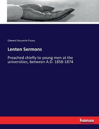 Cover image for Lenten Sermons: Preached chiefly to young men at the universities, between A.D. 1858-1874