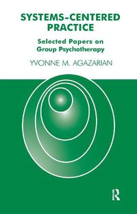 Cover image for Systems-Centered Practice: Selected Papers on Group Psychotherapy (1987-2002)