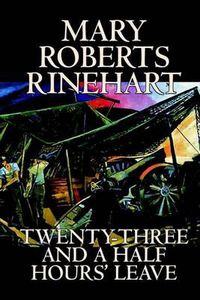 Cover image for Twenty-Three and a Half Hours' Leave by Mary Roberts Rinehart, Fiction, Romance, Historical, War & Military
