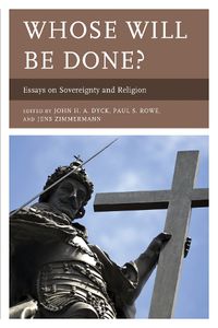 Cover image for Whose Will Be Done?: Essays on Sovereignty and Religion