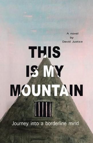 Cover image for This Is My Mountain: Journey into a Borderline Mind