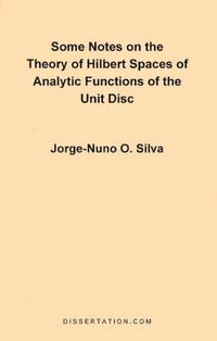 Cover image for Some Notes on the Theory of Hilbert Spaces of Analytic Functions of the Unit Disc