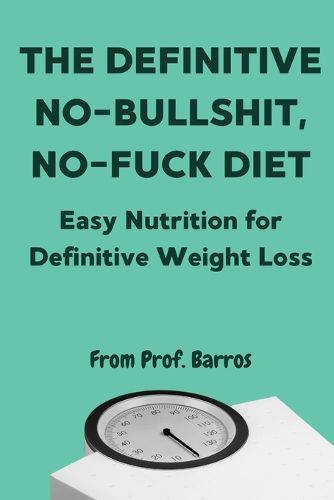 Cover image for The Definitive No-Bullshit, No-Fuck Diet