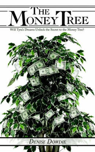 Cover image for The Money Tree: Will Tyra's Dreams Unlock the Secret to the Money Tree?