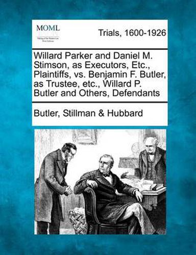 Willard Parker and Daniel M. Stimson, as Executors, Etc., Plaintiffs, vs. Benjamin F. Butler, as Trustee, Etc., Willard P. Butler and Others, Defendants