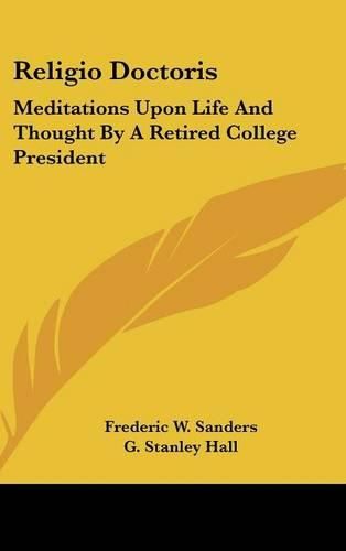 Cover image for Religio Doctoris: Meditations Upon Life and Thought by a Retired College President