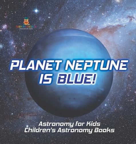 Cover image for Planet Neptune is Blue! Astronomy for Kids Children's Astronomy Books