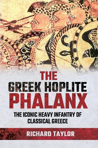 Cover image for The Greek Hoplite Phalanx: The Iconic Heavy Infantry of the Classical Greek World